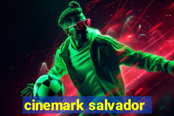 cinemark salvador